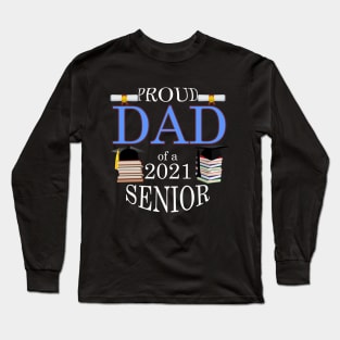 Proud Dad of a 2021 Senior Long Sleeve T-Shirt